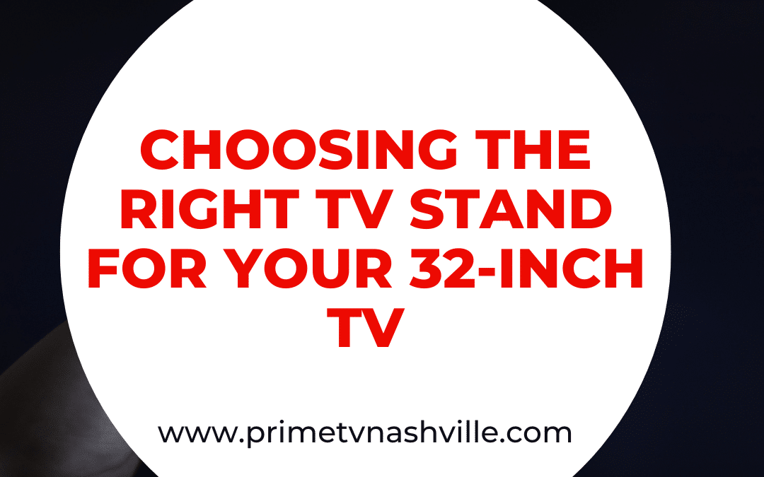 The Ultimate Guide to Choosing the Right TV Stand for Your 32-Inch TV